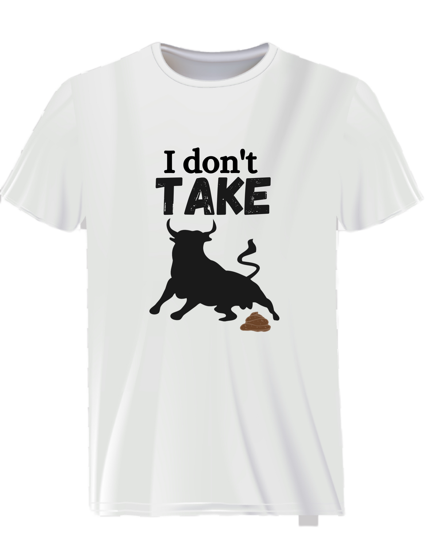 T-Shirt  I Dont TAKE