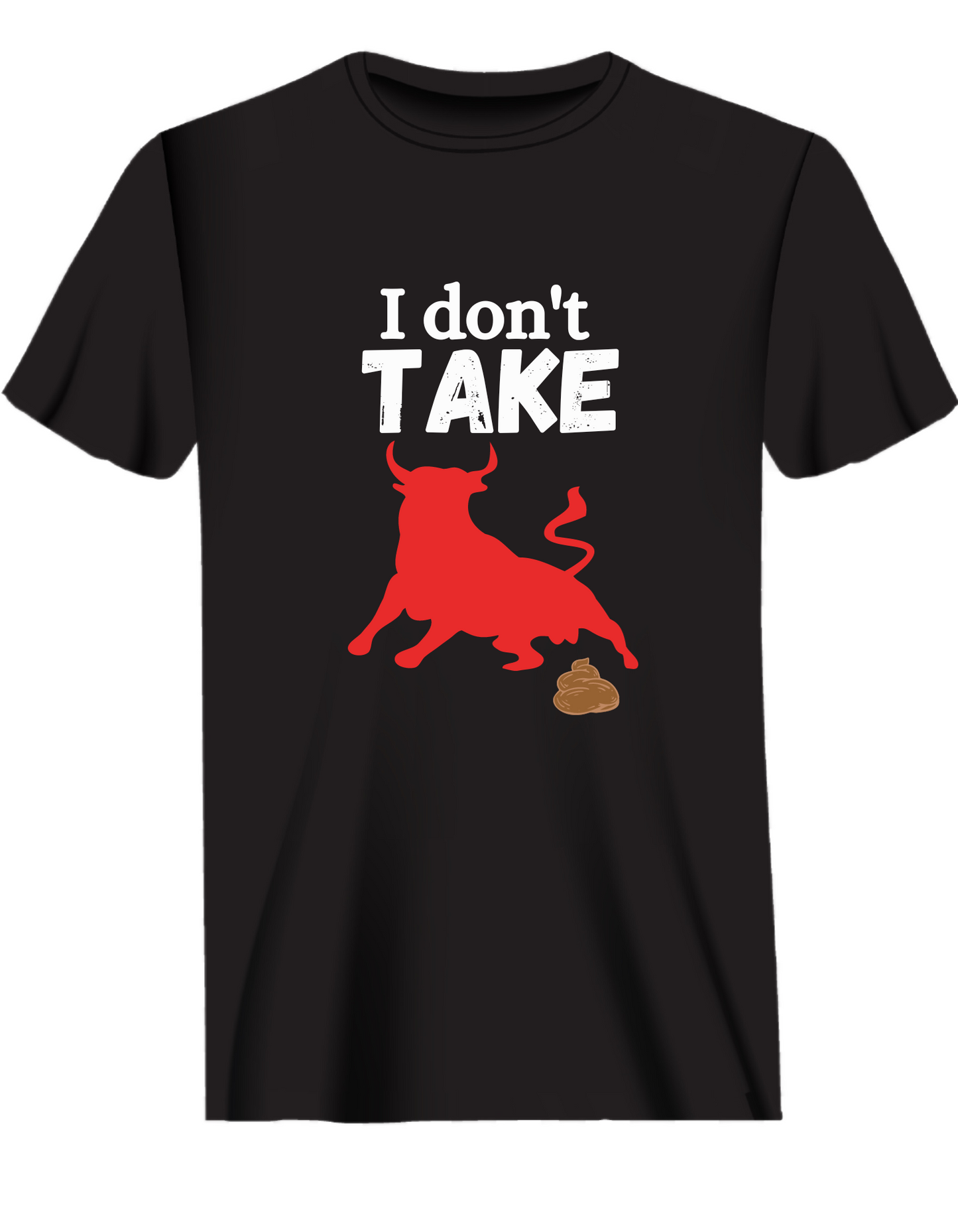 T-Shirt  I Dont TAKE